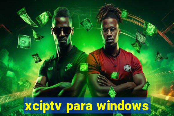 xciptv para windows